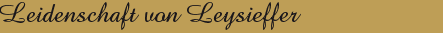 Leidenschaft von Leysieffer